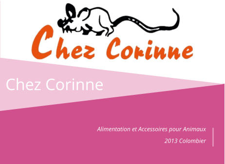 Chez Corinne Alimentation et Accessoires pour Animaux  2013 Colombier