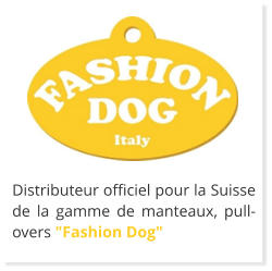 Distributeur officiel pour la Suisse de la gamme de manteaux, pull-overs "Fashion Dog"